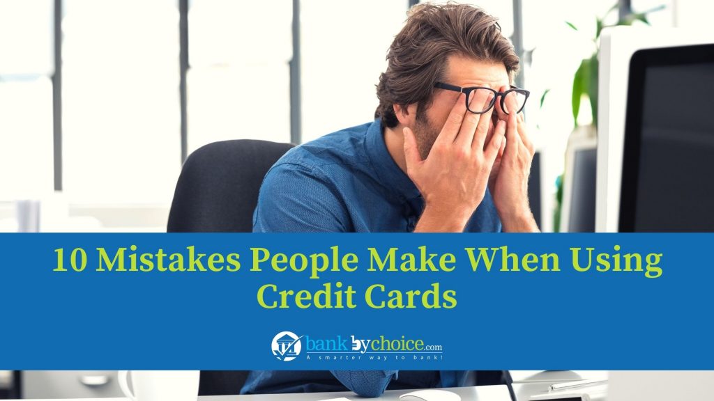 10 Mistakes People Make When Using Credit Cards